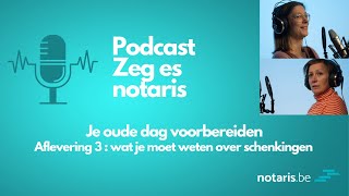 Podcast quotZeg es notarisquot  Je oude dag voorbereiden wat je moet weten over schenkingen [upl. by Enaz]