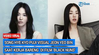 Song Hye Kyo Puji Visual Jeon Yeo Bin Saat Kerja Bareng Di Film Black Nuns [upl. by Seravat]