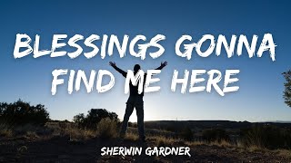 Blessings Gonna Find Me Here  Sherwin Gardner [upl. by Larena652]