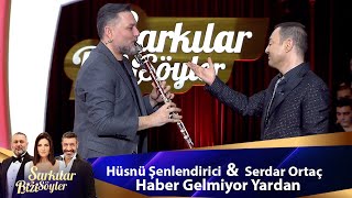 Hüsnü Şenlendirici amp Serdar Ortaç  HABER GELMİYOR YARDAN [upl. by Cired]