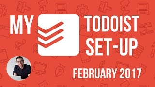 MY TODOIST SETUP FEB 2017 [upl. by Syxela851]