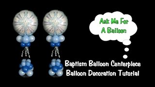 Baptism Balloon Centerpiece Tutorial [upl. by Ayrad54]