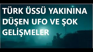 TÜRK ÜSSÜ YAKINA DÜŞEN UFO VE ŞOK GELİŞMELER [upl. by Salkcin]