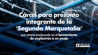 Cárcel para presunto integrante de la Segunda Marquetalia involucrado en atentado a un peaje [upl. by Mychael567]