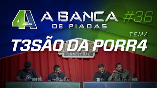 BANCA DE PIADAS  T3SÃ0 DA P0RR4  36 [upl. by Nawrocki415]