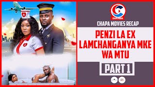 PENZI LA EX LAMCHANGANYA MKE WA MTU  PART 1  CHAPA MOVIES RECAP [upl. by Hynda]