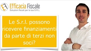 Le Srl possono ricevere finanziamenti da parte di terzi non soci [upl. by Davida]