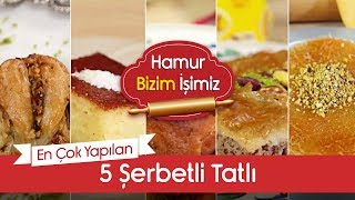 En Çok Yapılan 5 Şerbetli Tatlı Tarifi  Hamur İşinin En’leri [upl. by Adlemy]