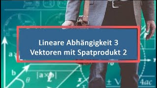 Lineare Abhängigkeit 3 Vektoren mit Spatprodukt 2 [upl. by Tilford328]