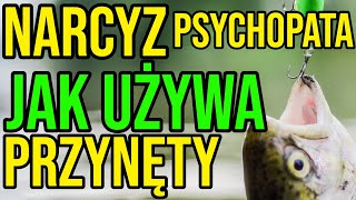 NARCYZ  JAK UŻYWA PRZYNĘTY  NARCYSTYCZNE ZABURZENIE OSOBOWOŚCI narcyz socjopata psychopata npd [upl. by Gabbi433]