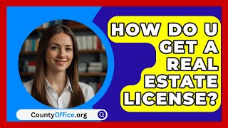 How Do U Get A Real Estate License  CountyOfficeorg [upl. by Imaj140]