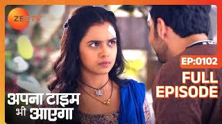 Apna Time Bhi Aayega  Ep102  Rani को क्यों हो रही है घबराहट  Full Episode  ZEE TV [upl. by Eoin978]