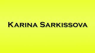 Pronunciation of Karina Sarkissova [upl. by Feeley256]