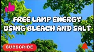 Free Lamp Energy using Zonrox Bleach and Salt [upl. by Jobi]