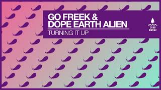 Go Freek  Turning It Up Feat Dope Earth Alien [upl. by Colligan984]