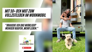 Mit 50 den Mut zum Vollzeitleben im Wohnmobil Brauche ich das wirklich Weniger kaufen mehr leben [upl. by Ettenoj968]