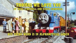 Thomas We Love You by Mike ODonnell and Junior Campbell but every word is in alphabetical order [upl. by Natassia]