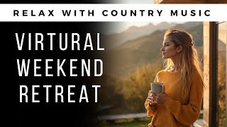 Country Music for a Long Weekend Retreat  Relax amp Unwind [upl. by Atla]