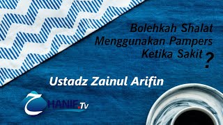 Ustadz Zainul Arifin Lc  Bolehkan Shalat Menggunakan Pampers Ketika Sakit [upl. by Parhe]