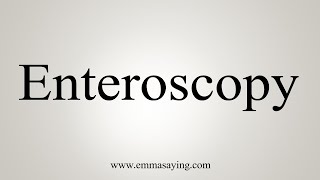 How To Say Enteroscopy [upl. by Frohman]