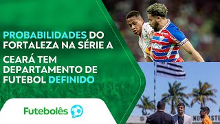 PROBABILIDADES DO FORTALEZA NA SÉRIE A  CEARÁ TEM DEP DE FUTEBOL DEFINIDO  FUTEBOLÊS 281123 [upl. by Ardnatal]