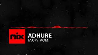 ▶ Mary Kom  Adhure Full Song  Lyrics █ мιхoιd █ [upl. by Aratahs]