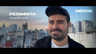 pesimista cover  Joaquina  Heivic [upl. by Knuth]