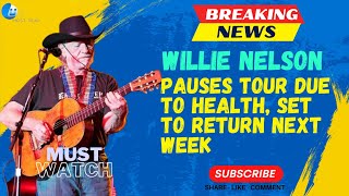 Willie Nelson Pauses Tour Due to Health Set to Return Next Week [upl. by Lyman]