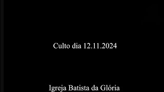 Culto dia 12112024  Igreja Batista da Glória [upl. by Rooney]