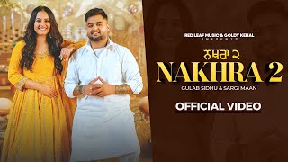 Nakhra 2 Full Video Gulab Sidhu  Sargi Maan  Pooja Singh Rajput  New Punjabi Songs 2024 [upl. by Ylnevaeh]