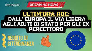 ULTIM’ORA RDC DALL’ EUROPA IL VIA LIBERA AGLI AIUTI DI STATO PER GLI EX PERCETTORI [upl. by Nemzaj236]