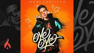 Kobi Cantillo  Oye Oye Audio Oficial [upl. by Esinet]