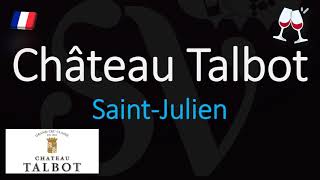 How to Pronounce Château Talbot CORRECTLY 1855 SaintJulien Grand Cru French Wine Pronunciation [upl. by Notirb]