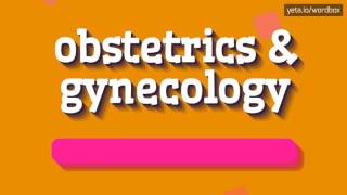 OBSTETRICS amp GYNECOLOGY  HOW TO PRONOUNCE IT [upl. by Rozanna]