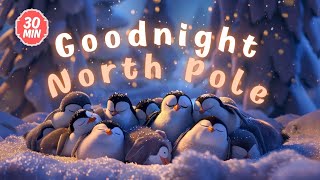 Good night North Pole❄️🐧🌟  Soothing bedtime stories and relaxing melodies for babies and toddlers [upl. by Ira]