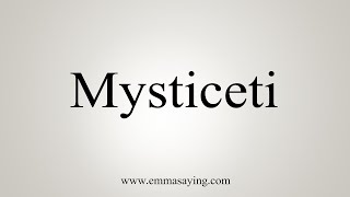 How To Say Mysticeti [upl. by Calypso]