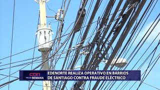 Edenorte realiza operativo en barrios de Santiago contra fraude eléctrico [upl. by Nyleda866]