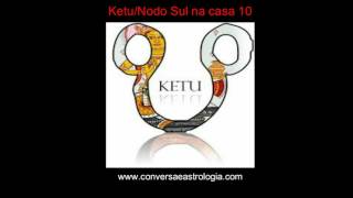 Ketu  Nodo Sul na casa 10 [upl. by Carole942]