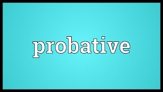 Probative Meaning [upl. by Enirahtac]