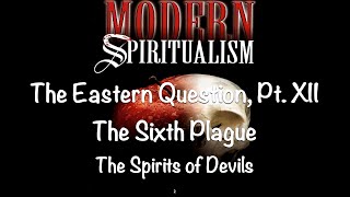 The Eastern Question 2024 Pt 12 Modern Spiritualism The Spirits of Devils [upl. by Lowery385]