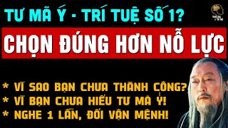 Tư Mã Ý CHỌN KHÔNG HỐI TIẾC Trí Tuệ Thâm Sâu Vô Đối Ai Học Được Mới Thành Công  TSTT [upl. by Asseniv]