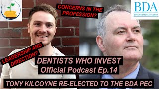 Tony Kilcoyne Reelected To The BDA the Dentists Who Invest Podcast Episode 14 [upl. by Remas]