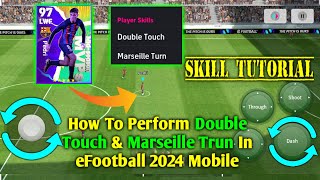 How To Perform Double Touch amp Marseille Trun in eFootball 2024 Mobile  Skill Tutorial 😍 [upl. by Margit]