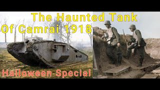 The Haunted Tank Of Cambrai 1918 [upl. by Dupin680]