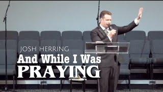 Josh Herring  And While I Was Praying l Apostolic Preaching [upl. by Bocyaj374]