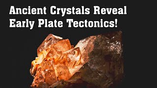 Ancient Crystals Reveal Early Plate Tectonics [upl. by Aissela]