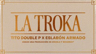 La Troka Lyric Video  Tito Double P Eslabón Armado [upl. by Eyram]