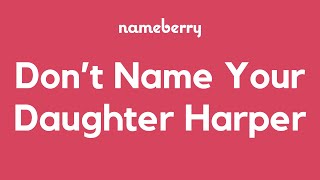 Dont Name Your Daughter Harper [upl. by Trini]