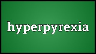 Hyperpyrexia Meaning [upl. by Kistner]