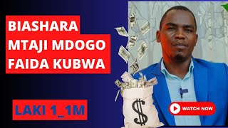 BIASHARA 15 ZA MTAJI MDOGO ZENYE MZUNGUKO MKUBWA NA FAIDA KUBWA [upl. by Comstock]